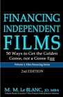 FINANCING INDEPENDENT FILMS, 2nd Edition: 50 Ways to Get the Golden Goose, not a Goose Egg By M. M. Le Blanc Cover Image