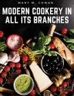 Modern Cookery in All Its Branches: Easy and Delicious Recipes By Mary W Cowan Cover Image