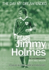 The Day My Dream Ended: The Autobiography of Jimmy Holmes By Jimmy Holmes, Mike Malyon Cover Image
