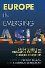Europe in Emerging Asia: Opportunities and Obstacles in Political and Economic Encounters By Fredrik Erixon (Editor), Krishnan Srinivasan (Editor) Cover Image
