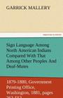 Sign Language Among North American Indians Compared with That Among Other Peoples and Deaf-Mutes First Annual Report of the Bureau of Ethnology to the By Garrick Mallery Cover Image