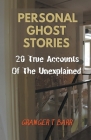 Personal Ghost Stories By Real People: 20 True Accounts Of The Unexplained Paranormal Mysteries & Supernatural Hauntings Cover Image