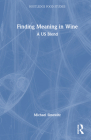 Finding Meaning in Wine: A Us Blend By Michael Sinowitz Cover Image