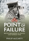 Point of Failure: British Brigadiers in France and Norway 1940 (Wolverhampton Military Studies) By Philip MC Carty Cover Image