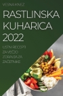Rastlinska Kuharica 2022: Ustni Recepti Za VeČjo Zdravja Za ZaČetnike Cover Image