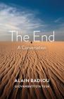 The End: A Conversation By Alain Badiou, Giovanbattista Tusa, Robin MacKay (Translator) Cover Image