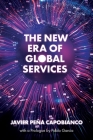 The New Era of Global Services: A Framework for Successful Enterprises in Business Services and It By Javier Peña Capobianco Cover Image