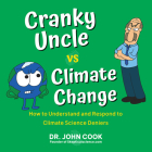 Cranky Uncle vs. Climate Change: How to Understand and Respond to Climate Science Deniers By John Cook Cover Image
