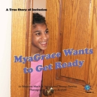 MyaGrace Wants to Get Ready: A True Story of Inclusion (Finding My World #6) By Jo Meserve Mach, Vera Lynne Stroup-Rentier, Mary Birdsell (Photographer) Cover Image