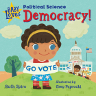 Baby Loves Political Science: Democracy! (Baby Loves Science) By Ruth Spiro, Greg Paprocki (Illustrator) Cover Image