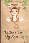 Letters To My Son: Woodland Monkey Baby Boy Prompted Fill In 93 Pages of Thoughtful Gift for New Mothers - Moms - Parents - Write Love Fi By Mary Miller Cover Image