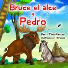Bruce el Alce y Pedro By Abira Das (Illustrator), Rosario Calderon (Translator), Tina Rantes Cover Image