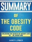 Summary of The Obesity Code: Unlocking the Secrets of Weight Loss by: Dr. Jason Fung Cover Image