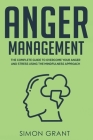 Anger Management: The Complete Guide to Overcome Your Anger and Stress Using the Mindfulness Approach By Simon Grant Cover Image