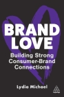Brand Love: Building Strong Consumer-Brand Connections By Lydia Michael Cover Image