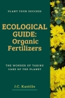 Ecological Guide: Organic Fertilizers By J. C. Kastillo Cover Image