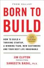 Born to Build: How to Build a Thriving Startup, a Winning Team, New Customers and Your Best Life Imaginable By Jim Clifton, Ph.D. Sangeeta Badal Cover Image