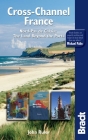 Bradt Cross-Channel France: Nord-Pas de Calais: The Land Beyond the Ports (Bradt Travel Guide) By John Ruler Cover Image