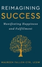 Reimagining Success: Manifesting Happiness and Fulfillment By Maureen Fallon-Cyr Cover Image