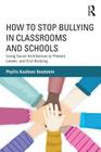 How to Stop Bullying in Classrooms and Schools: Using Social Architecture to Prevent, Lessen, and End Bullying Cover Image