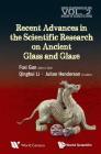 Recent Advances in the Scientific Research on Ancient Glass and Glaze By Fuxi Gan (Editor in Chief), Qinghui Li (Editor), Julian Henderson (Editor) Cover Image