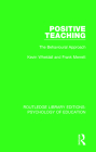 Positive Teaching: The Behavioural Approach (Routledge Library Editions: Psychology of Education) Cover Image