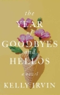 The Year of Goodbyes and Hellos By Kelly Irvin Cover Image