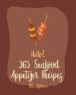 Hello! 365 Seafood Appetizer Recipes: Best Seafood Appetizer Cookbook Ever For Beginners [Book 1] By Appetizer Cover Image