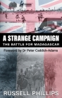 A Strange Campaign: The Battle for Madagascar By Russell Phillips Cover Image