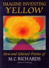 IMAGINE INVENTING YELLOW By Mary Caroline Richards Cover Image