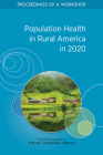 Population Health in Rural America in 2020: Proceedings of a Workshop By National Academies of Sciences Engineeri, Health and Medicine Division, Board on Population Health and Public He Cover Image