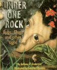 Under One Rock: Bugs, Slugs & Other Ughs Cover Image