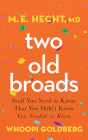 Two Old Broads: Stuff You Need to Know That You Didn't Know You Needed to Know By Whoopi Goldberg, M. E. Hecht, Devon O'Day (Read by) Cover Image