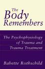 The Body Remembers: The Psychophysiology of Trauma and Trauma Treatment By Babette Rothschild Cover Image