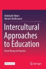 Intercultural Approaches to Education: From Theory to Practice By Abdeljalil Akkari, Myriam Radhouane Cover Image