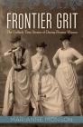 Frontier Grit: The Unlikely True Stories of Daring Pioneer Women By Marianne Monson Cover Image