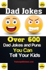 Dad Jokes: Over 600 Dad Jokes and Puns You Can Tell Your Kids Cover Image