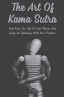 The Art Of Kama Sutra: Take Your Sex Life To New Places And Enjoy An Intimacy With Your Partner Cover Image