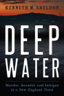 Deep Water: Murder, Scandal, and Intrigue in a New England Town By Kenneth M. Sheldon Cover Image