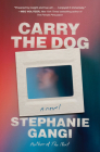 Carry the Dog By Stephanie Gangi Cover Image