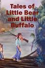 Tales of Little Bear and Little Buffalo By Roy Naquin Cover Image