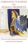 Kabbalistic Teachings of the Female Prophets: The Seven Holy Women of Ancient Israel Cover Image