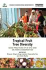 Tropical Fruit Tree Diversity: Good Practices for in Situ and On-Farm Conservation (Issues in Agricultural Biodiversity) By Bhuwon Sthapit (Editor), Hugo Lamers (Editor), Ramanatha Rao (Editor) Cover Image