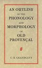 An Outline of the Phonology and Morphology of Old Provencal Cover Image