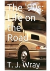 The '90s - Life on the Road (My Life #2) By T. J. Wray Cover Image