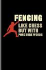 Fencing Like Chess But With Puncture Words: Fencing Swordsman Sports notebooks gift (6x9) Dot Grid notebook Cover Image