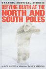 Defying Death at the North and South Poles (Graphic Survival Stories) By Rob Shone, Nick Spender (Illustrator) Cover Image
