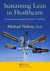 Sustaining Lean in Healthcare: Developing and Engaging Physician Leadership By Michael Nelson Cover Image