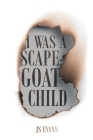 I Was A Scapegoat Child By Js Evans Cover Image