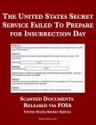 The United States Secret Service Failed To Prepare for Insurrection Day: Scanned Documents Released via FOIA By United States Secret Service, Cincinnatus [Ai] Cover Image